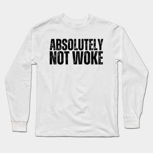 Absolutely NOT WOKE Long Sleeve T-Shirt